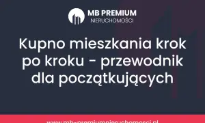 Kupno mieszkania krok po kroku – przewodnik dla początkujących. Dowiedz się, na co zwrócić uwagę przy kupnie mieszkania.