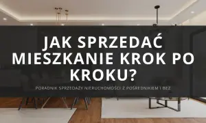 Jak sprzedać mieszkanie krok po kroku? Poradnik sprzedaży nieruchomości z pośrednikiem i bez. Eleganckie wnętrze.