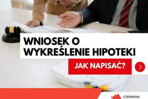 Wniosek o wykreślenie hipoteki wzór. Dowiedz się, jak napisać dokument, by pozbyć się obciążenia.