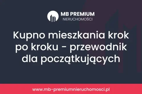 Kupno mieszkania krok po kroku – przewodnik dla początkujących. Dowiedz się, na co zwrócić uwagę przy kupnie mieszkania.