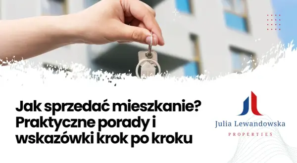 Klucze do sukcesu w tym, jak sprzedać mieszkanie. Praktyczne porady i wskazówki krok po kroku od Julia Lewandowska Properties.
