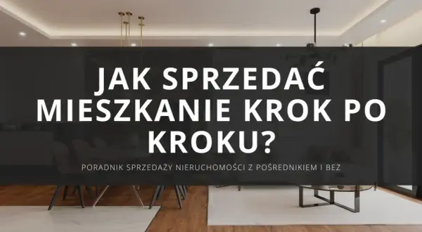 Jak sprzedać mieszkanie krok po kroku? Poradnik sprzedaży nieruchomości z pośrednikiem i bez. Eleganckie wnętrze.