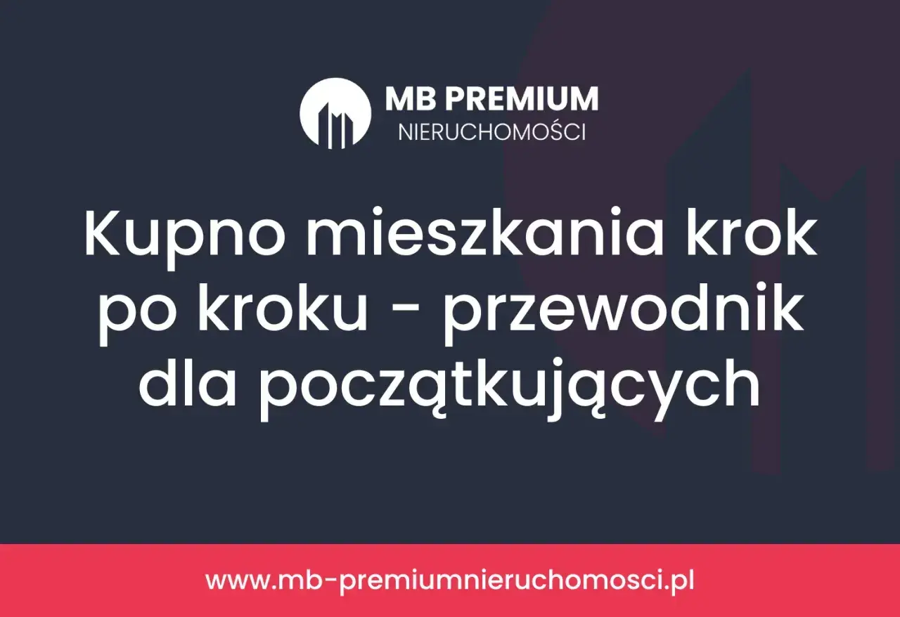 Kupno mieszkania krok po kroku – przewodnik dla początkujących. Dowiedz się, na co zwrócić uwagę przy kupnie mieszkania.