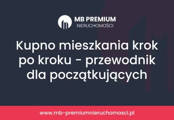 Kupno mieszkania krok po kroku – przewodnik dla początkujących. Dowiedz się, na co zwrócić uwagę przy kupnie mieszkania.