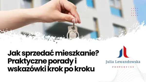 Klucze do sukcesu w tym, jak sprzedać mieszkanie. Praktyczne porady i wskazówki krok po kroku od Julia Lewandowska Properties.