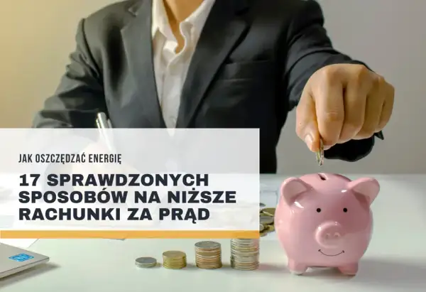 Oszczędzaj energię i zmniejsz rachunki za prąd. Dowiedz się, ile zużywa się prądu miesięcznie i jak to ograniczyć.