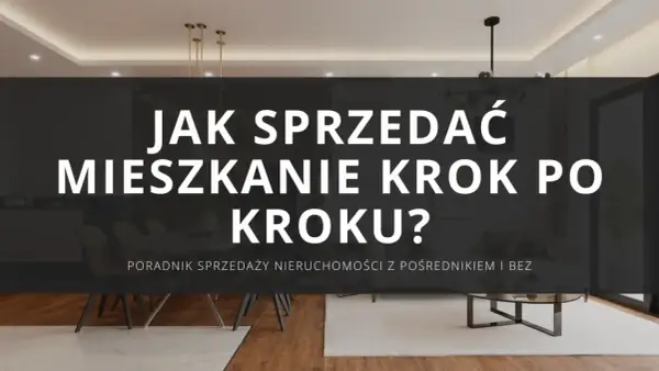 Jak sprzedać mieszkanie krok po kroku? Poradnik sprzedaży nieruchomości z pośrednikiem i bez. Eleganckie wnętrze.